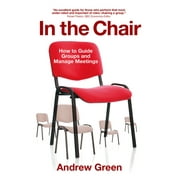 In the Chair : How to Guide Groups and Manage Meetings (Paperback)